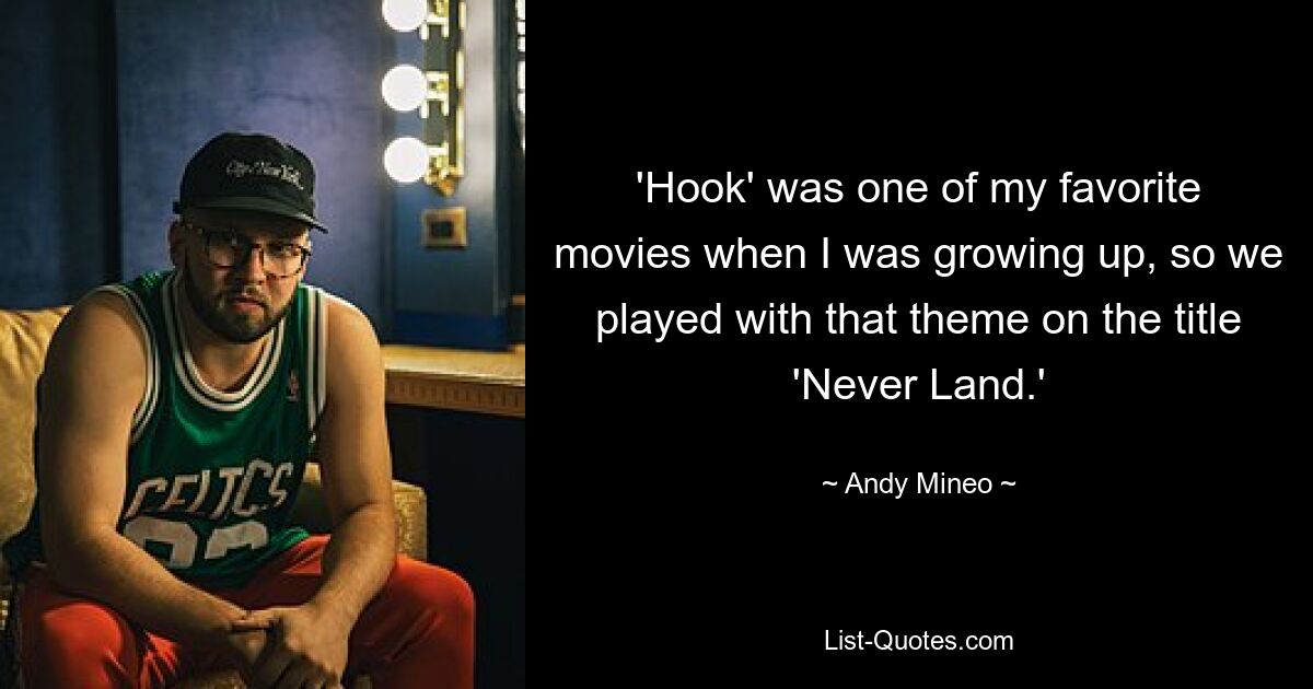 'Hook' was one of my favorite movies when I was growing up, so we played with that theme on the title 'Never Land.' — © Andy Mineo