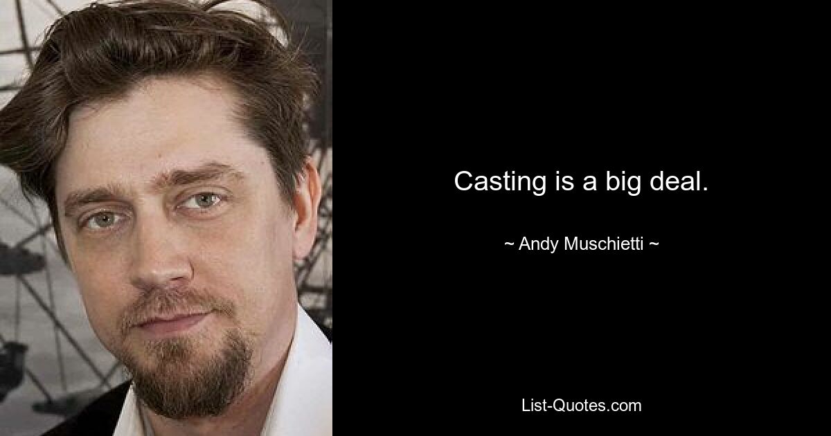 Casting is a big deal. — © Andy Muschietti