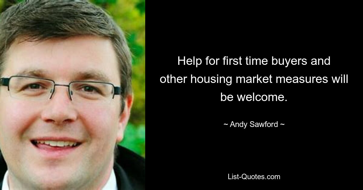 Help for first time buyers and other housing market measures will be welcome. — © Andy Sawford