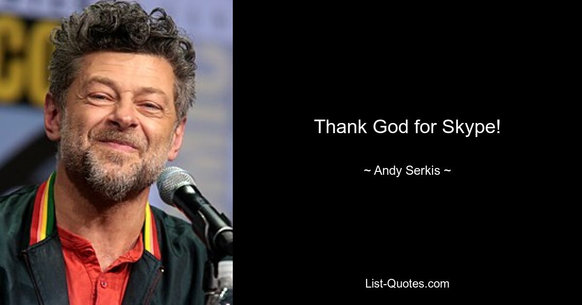 Thank God for Skype! — © Andy Serkis