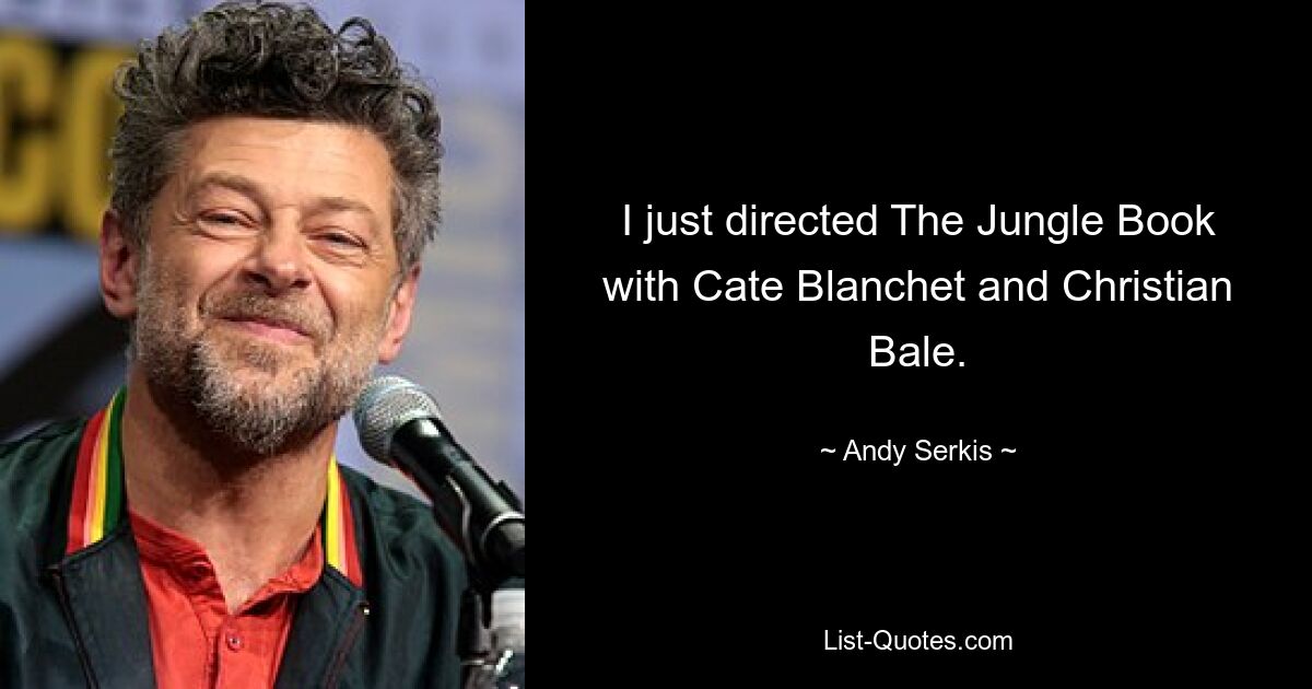 I just directed The Jungle Book with Cate Blanchet and Christian Bale. — © Andy Serkis