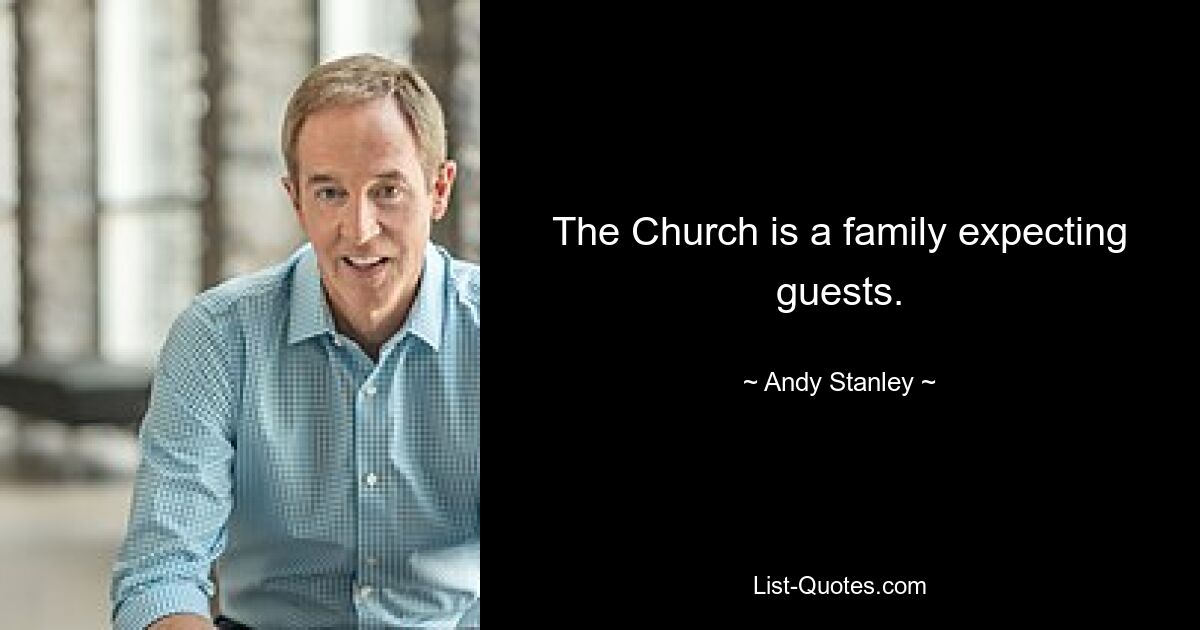 The Church is a family expecting guests. — © Andy Stanley