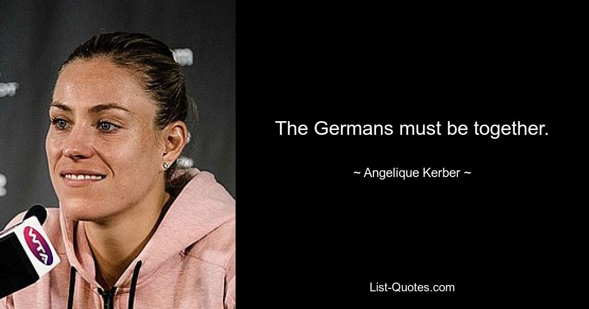 The Germans must be together. — © Angelique Kerber