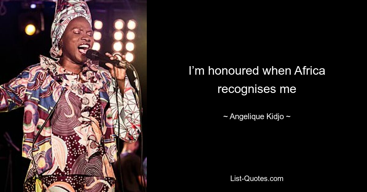 I’m honoured when Africa recognises me — © Angelique Kidjo