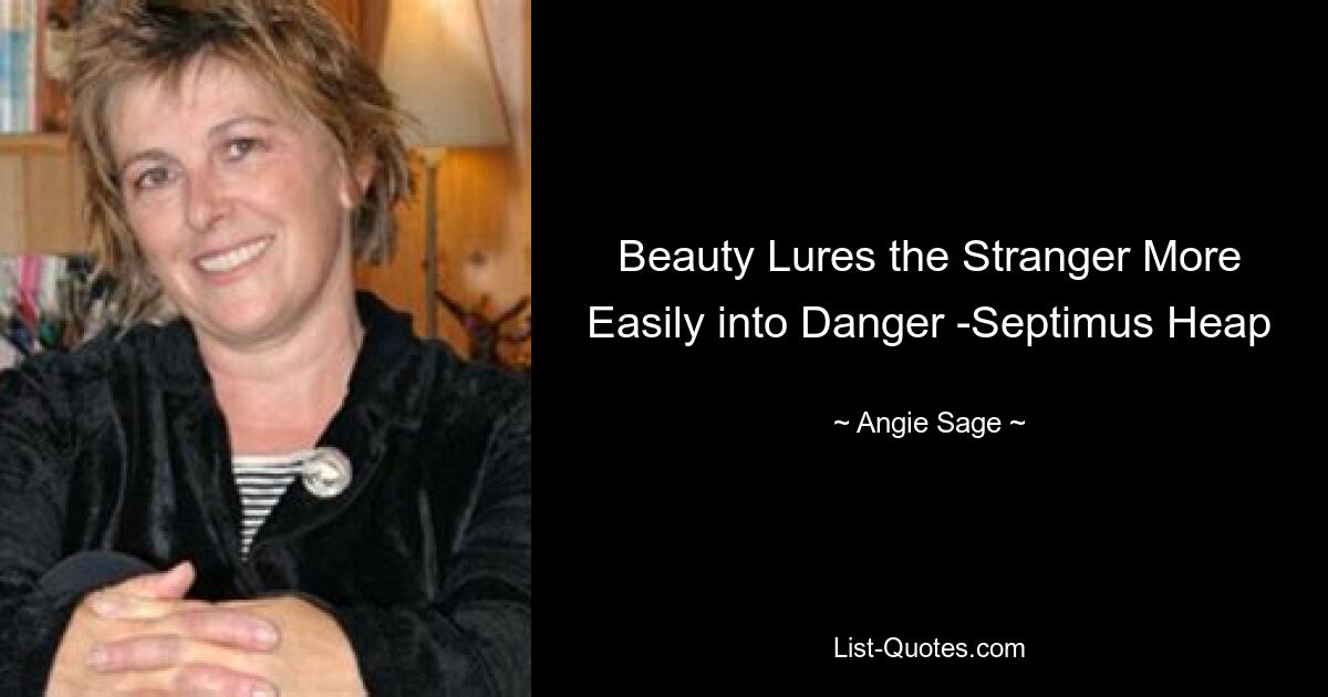 Beauty Lures the Stranger More Easily into Danger -Septimus Heap — © Angie Sage