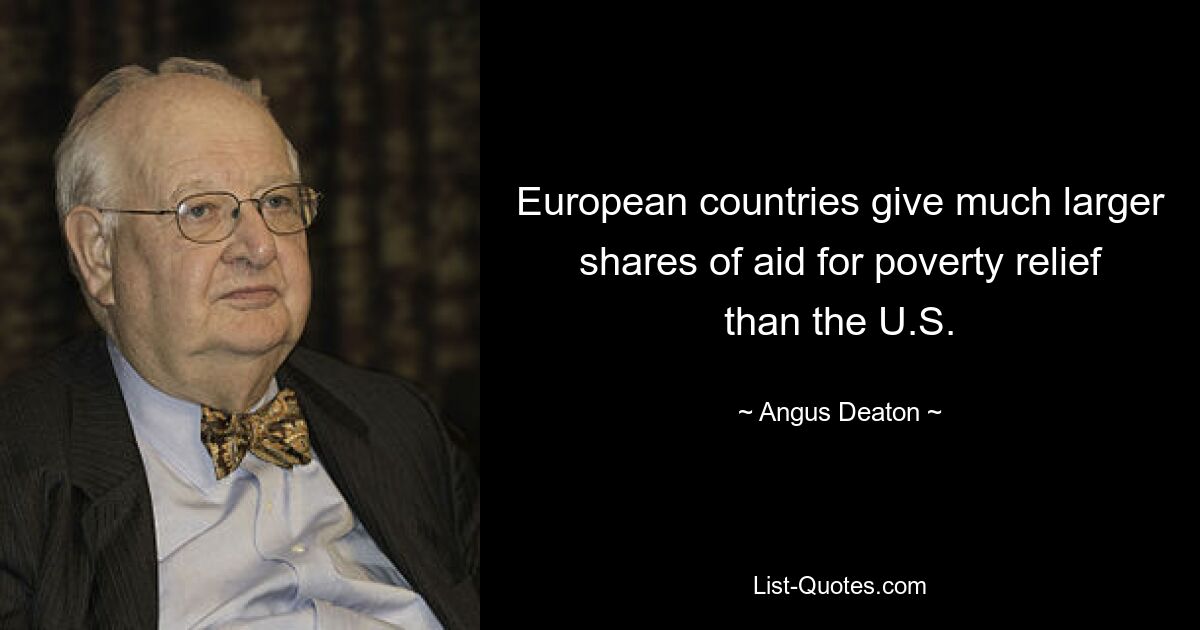 European countries give much larger shares of aid for poverty relief than the U.S. — © Angus Deaton