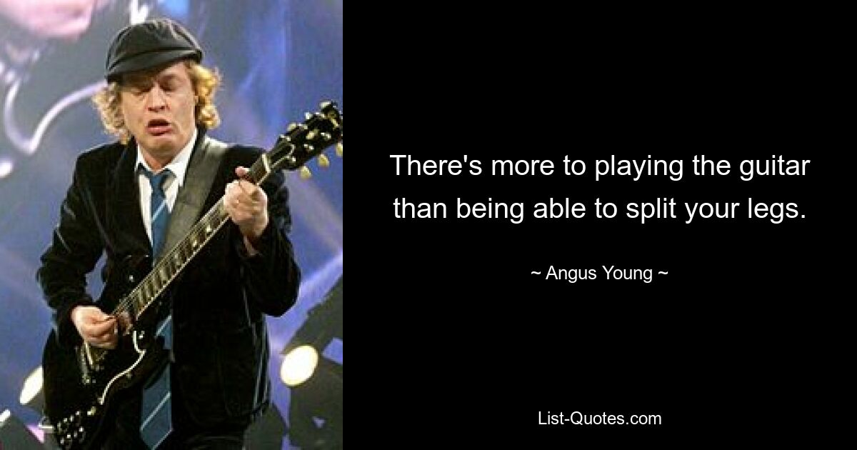 Zum Gitarrenspielen gehört mehr, als nur die Beine spreizen zu können. — © Angus Young