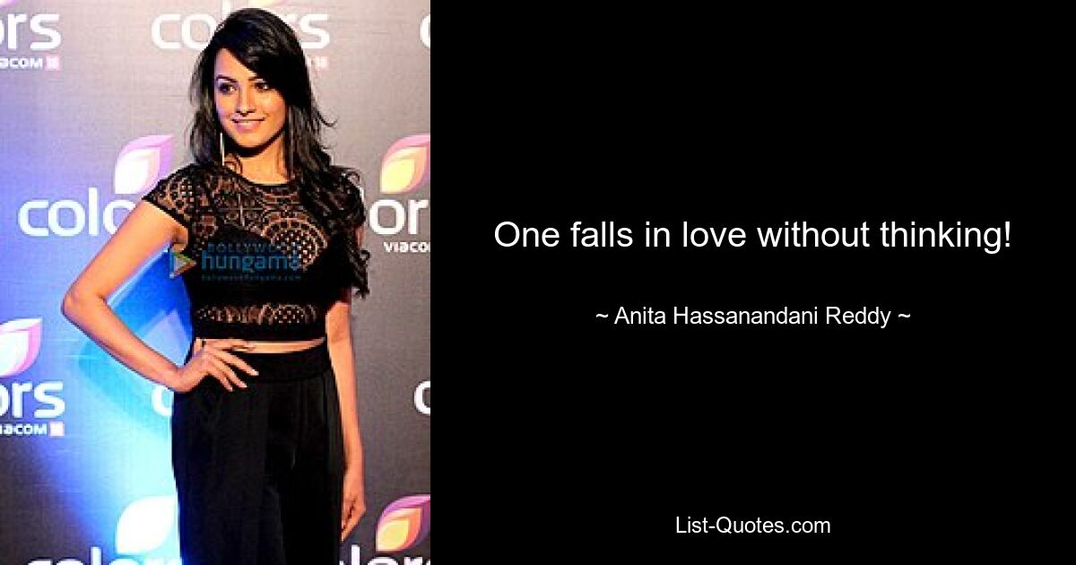 One falls in love without thinking! — © Anita Hassanandani Reddy