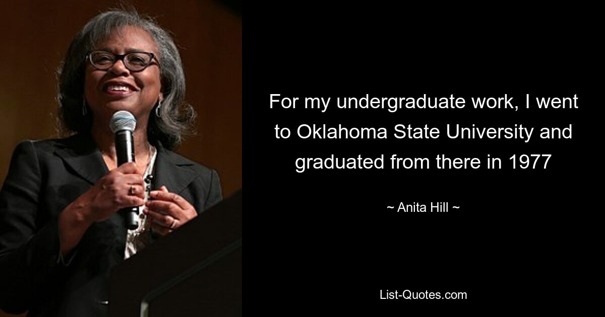 For my undergraduate work, I went to Oklahoma State University and graduated from there in 1977 — © Anita Hill