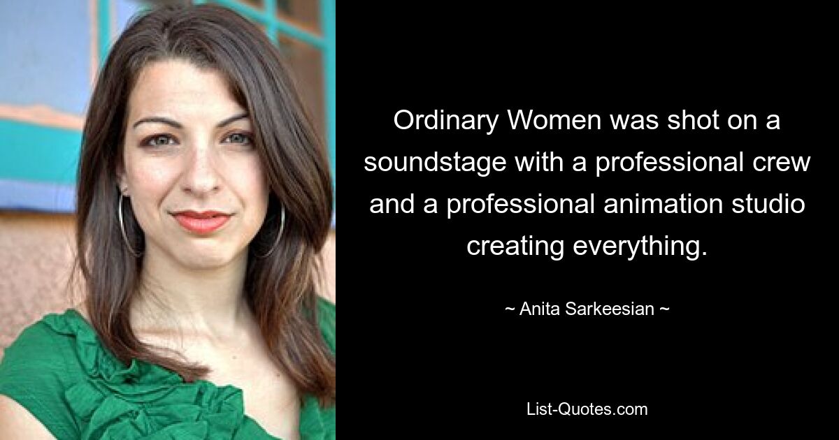 Ordinary Women was shot on a soundstage with a professional crew and a professional animation studio creating everything. — © Anita Sarkeesian