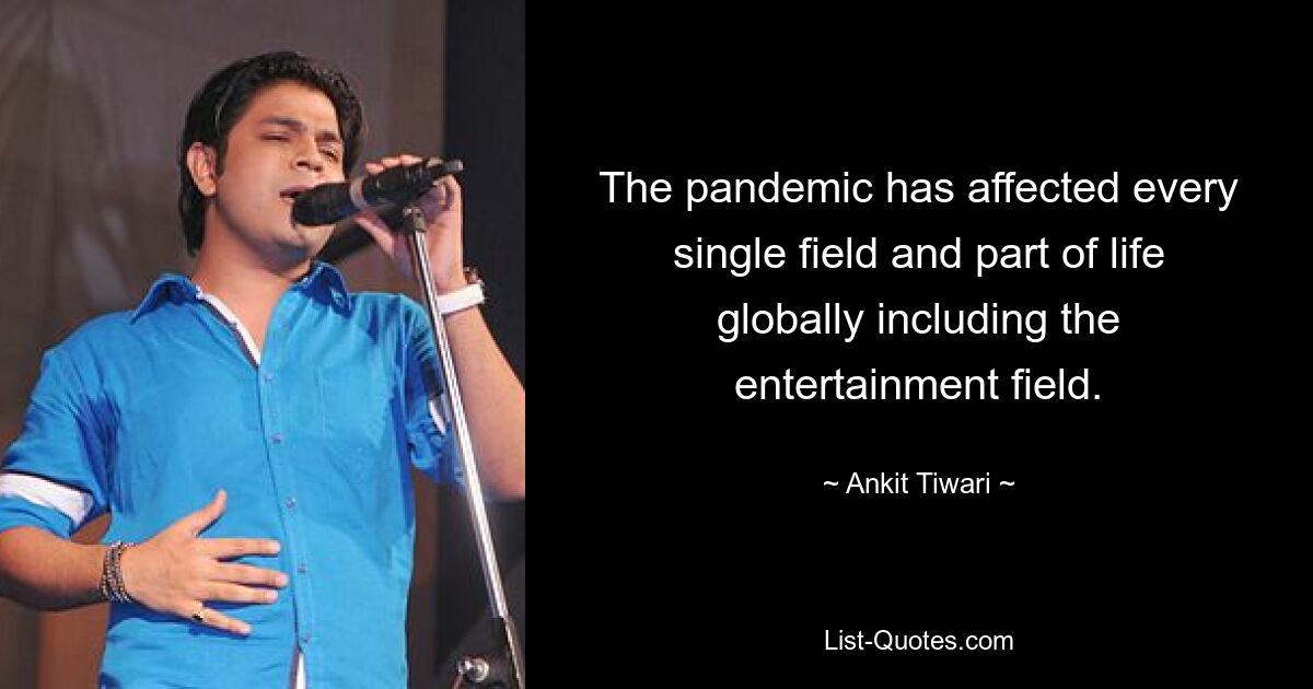 The pandemic has affected every single field and part of life globally including the entertainment field. — © Ankit Tiwari