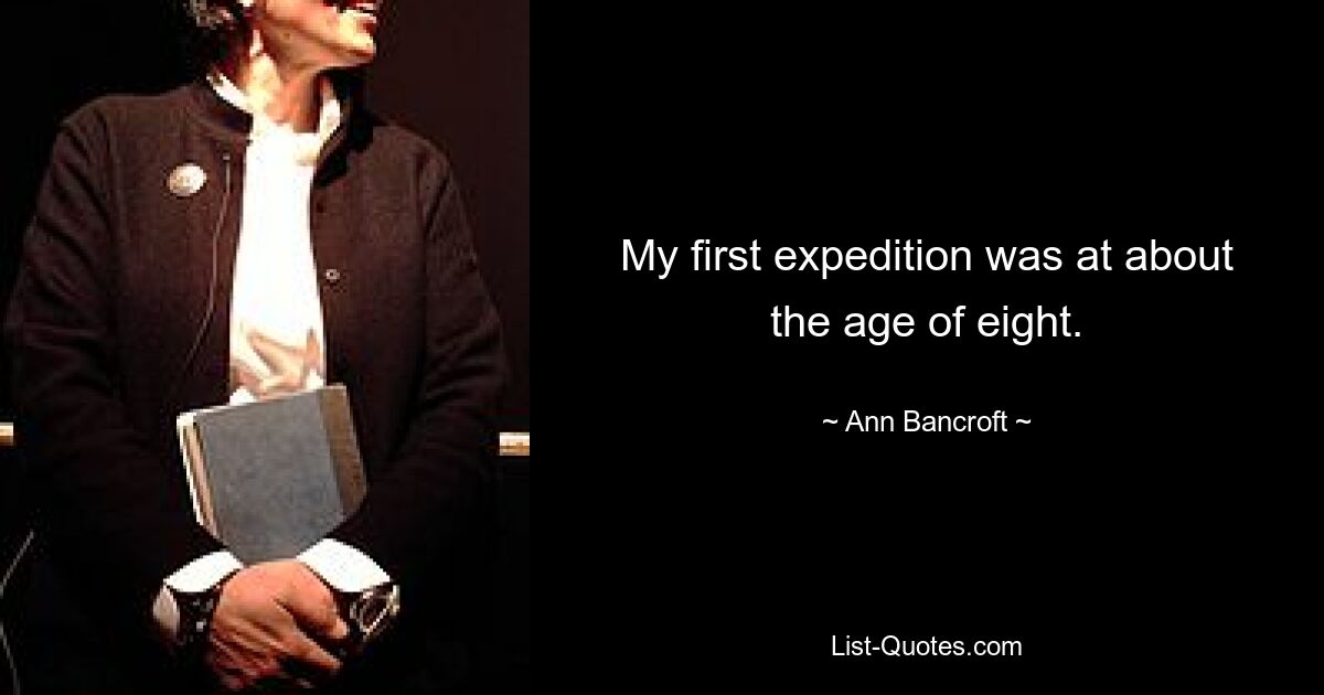 My first expedition was at about the age of eight. — © Ann Bancroft