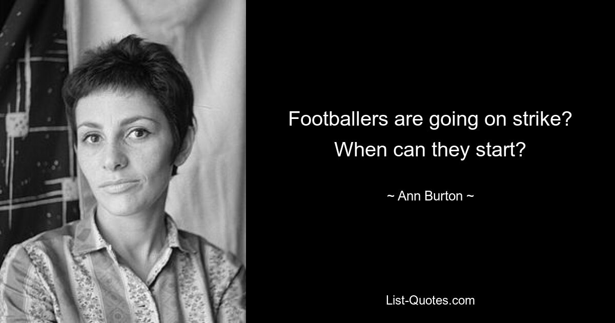 Footballers are going on strike? When can they start? — © Ann Burton