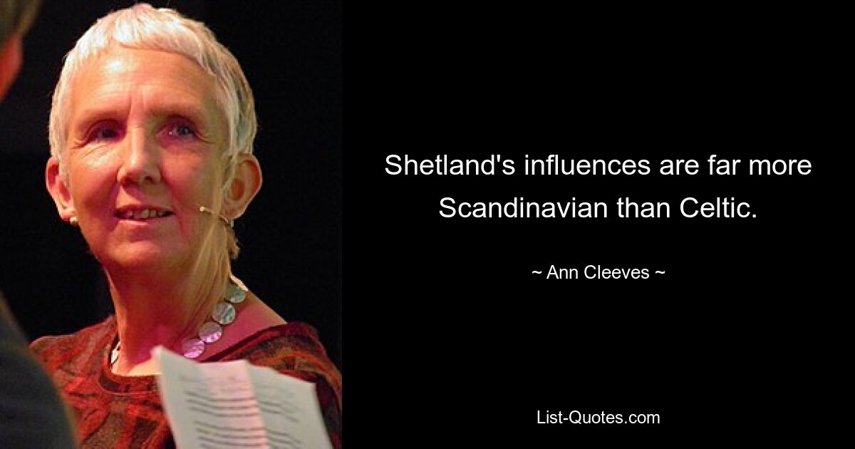 Shetland's influences are far more Scandinavian than Celtic. — © Ann Cleeves