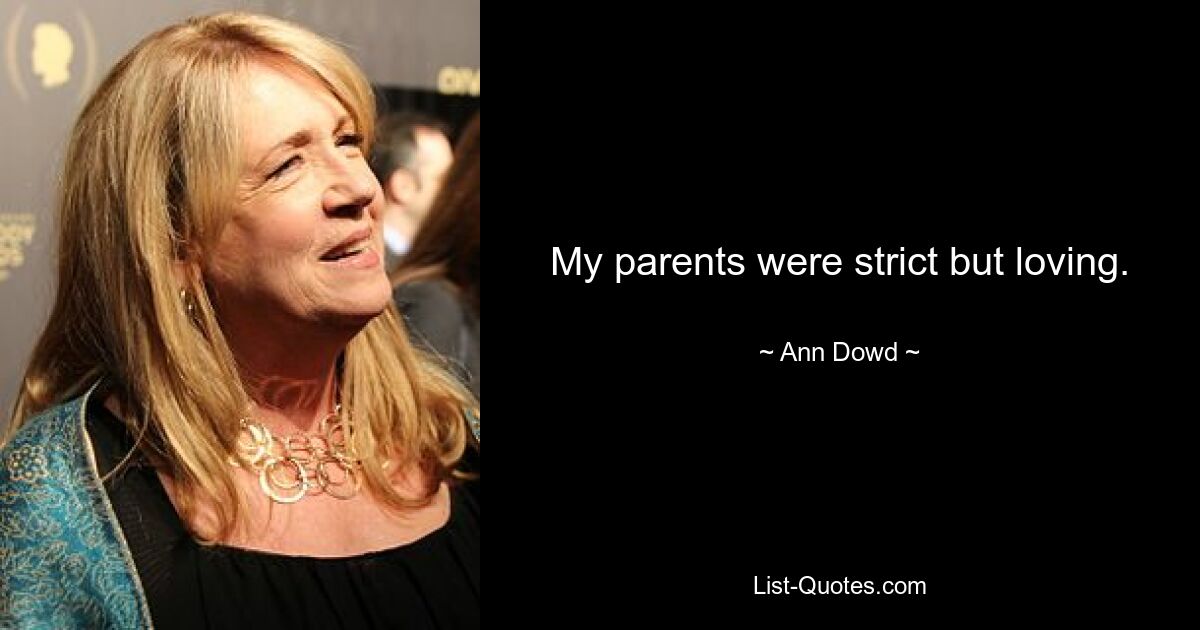 My parents were strict but loving. — © Ann Dowd