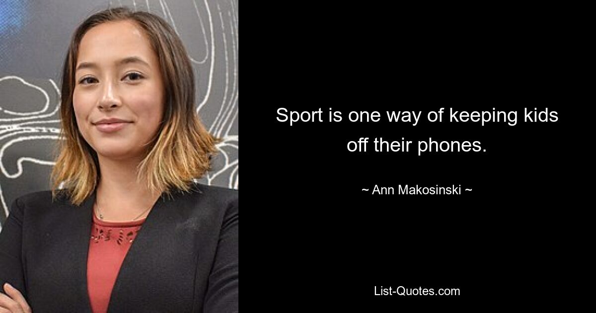 Sport is one way of keeping kids off their phones. — © Ann Makosinski