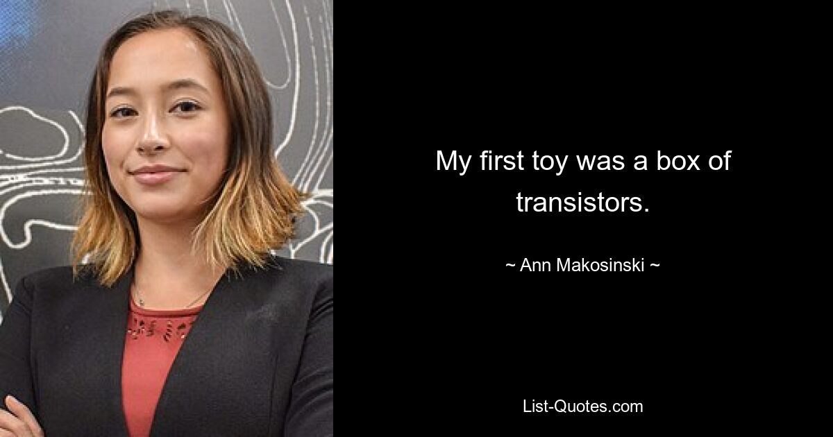 My first toy was a box of transistors. — © Ann Makosinski