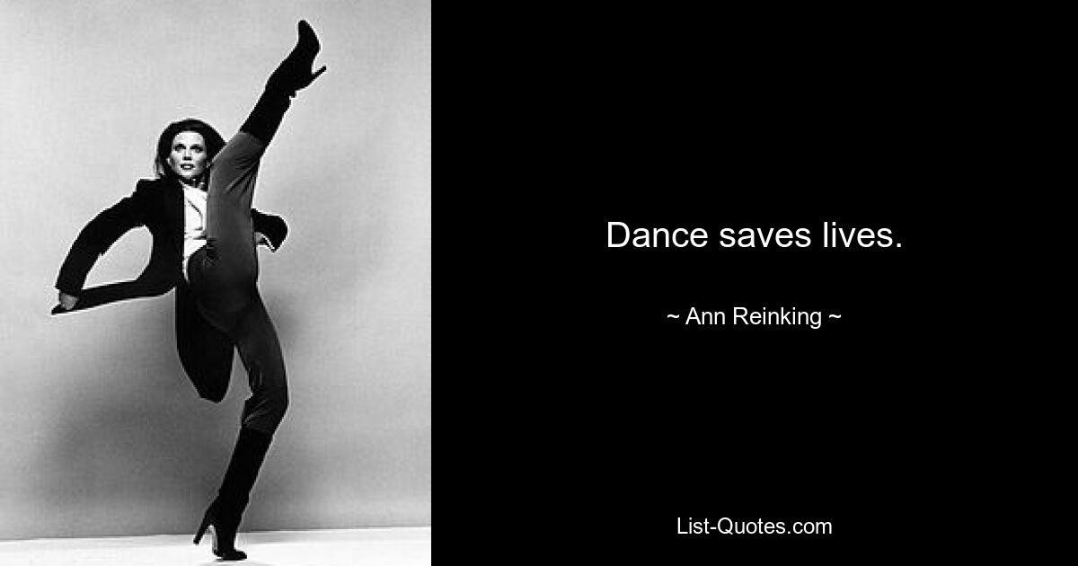 Dance saves lives. — © Ann Reinking