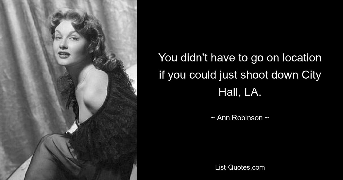 You didn't have to go on location if you could just shoot down City Hall, LA. — © Ann Robinson