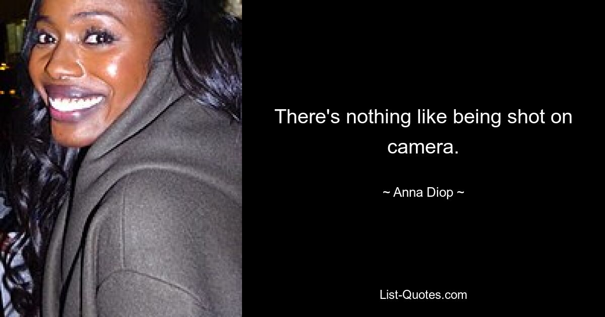 There's nothing like being shot on camera. — © Anna Diop