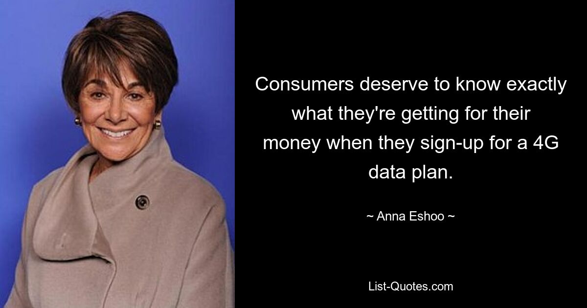 Consumers deserve to know exactly what they're getting for their money when they sign-up for a 4G data plan. — © Anna Eshoo