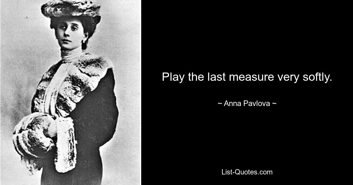 Play the last measure very softly. — © Anna Pavlova