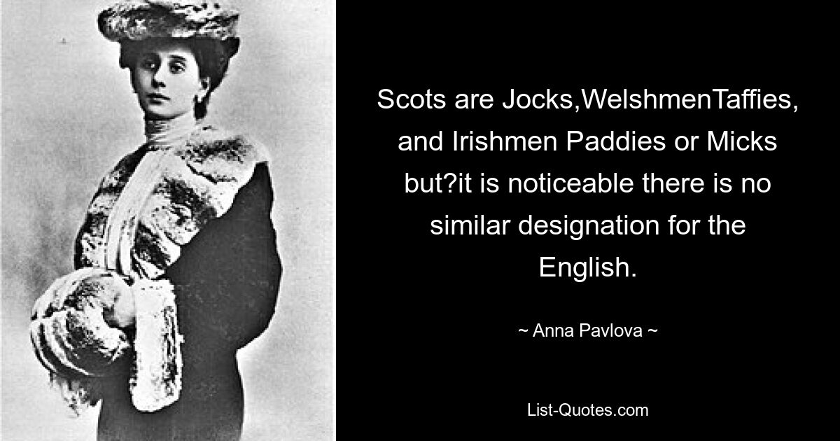 Schotten sind Schotten, Waliser, Taffies und Iren, Paddies oder Micks, aber es fällt auf, dass es für die Engländer keine ähnliche Bezeichnung gibt. — © Anna Pawlowa 