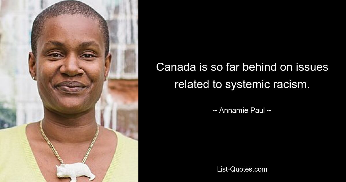 Canada is so far behind on issues related to systemic racism. — © Annamie Paul