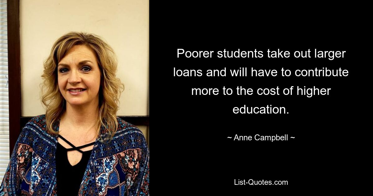 Poorer students take out larger loans and will have to contribute more to the cost of higher education. — © Anne Campbell