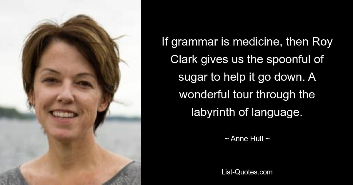 Если грамматика — это лекарство, то Рой Кларк дает нам ложку сахара, чтобы облегчить ее. Прекрасная экскурсия по лабиринту языка. — © Энн Халл 