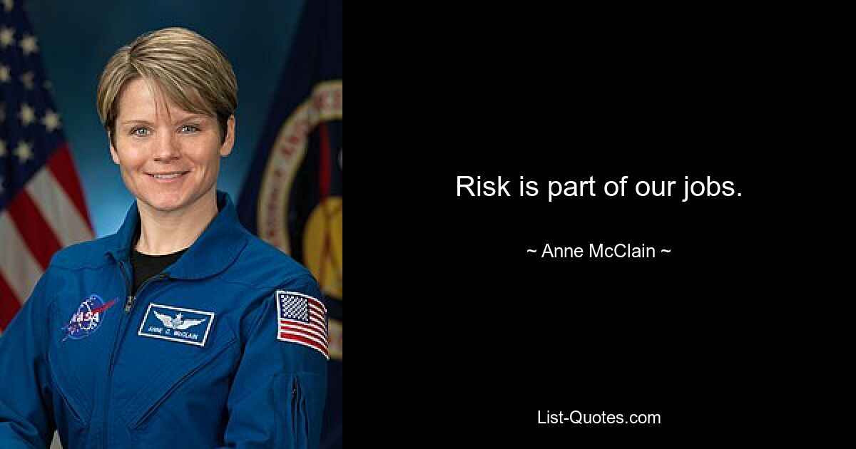 Risk is part of our jobs. — © Anne McClain