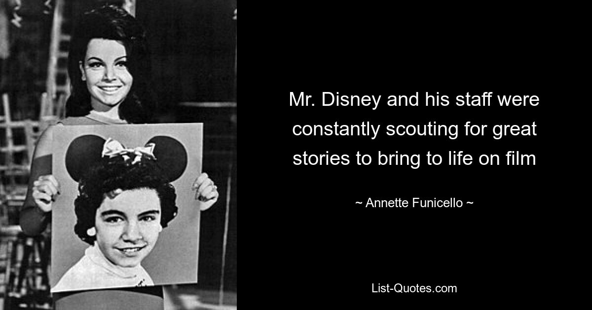 Mr. Disney and his staff were constantly scouting for great stories to bring to life on film — © Annette Funicello