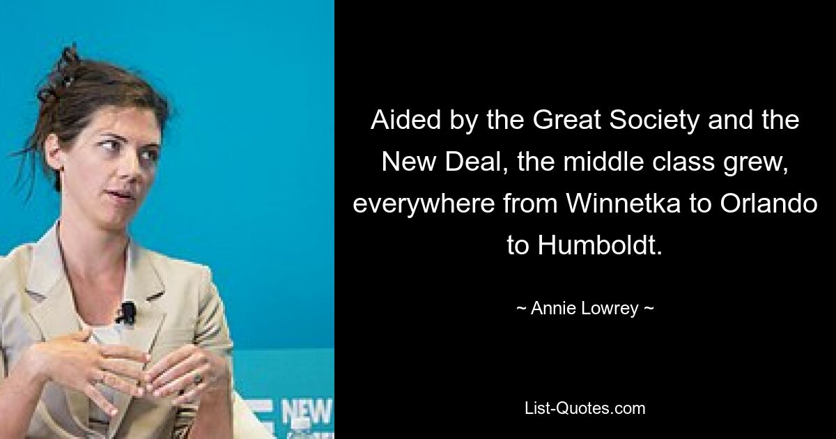 Aided by the Great Society and the New Deal, the middle class grew, everywhere from Winnetka to Orlando to Humboldt. — © Annie Lowrey