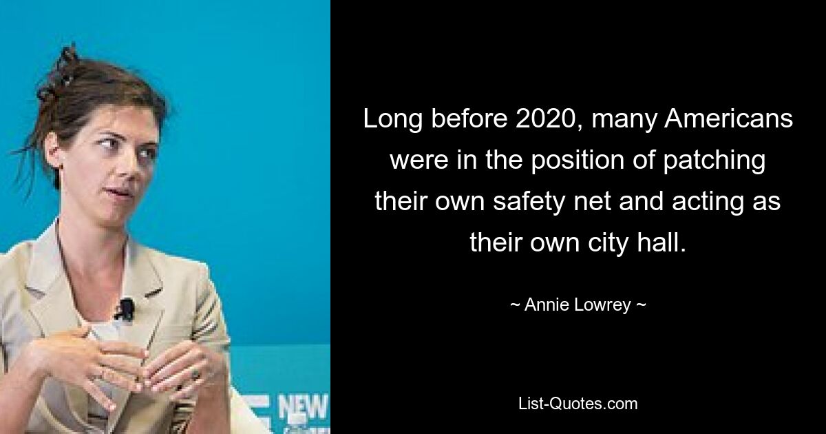 Long before 2020, many Americans were in the position of patching their own safety net and acting as their own city hall. — © Annie Lowrey