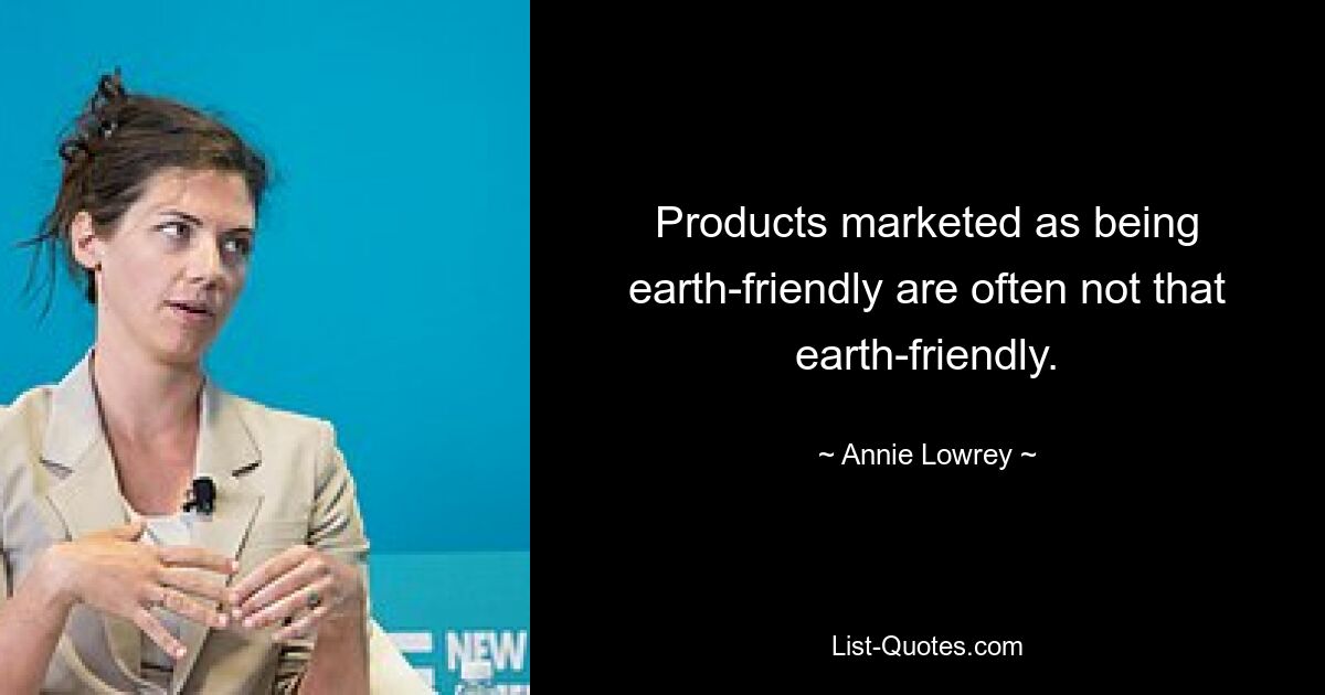 Products marketed as being earth-friendly are often not that earth-friendly. — © Annie Lowrey