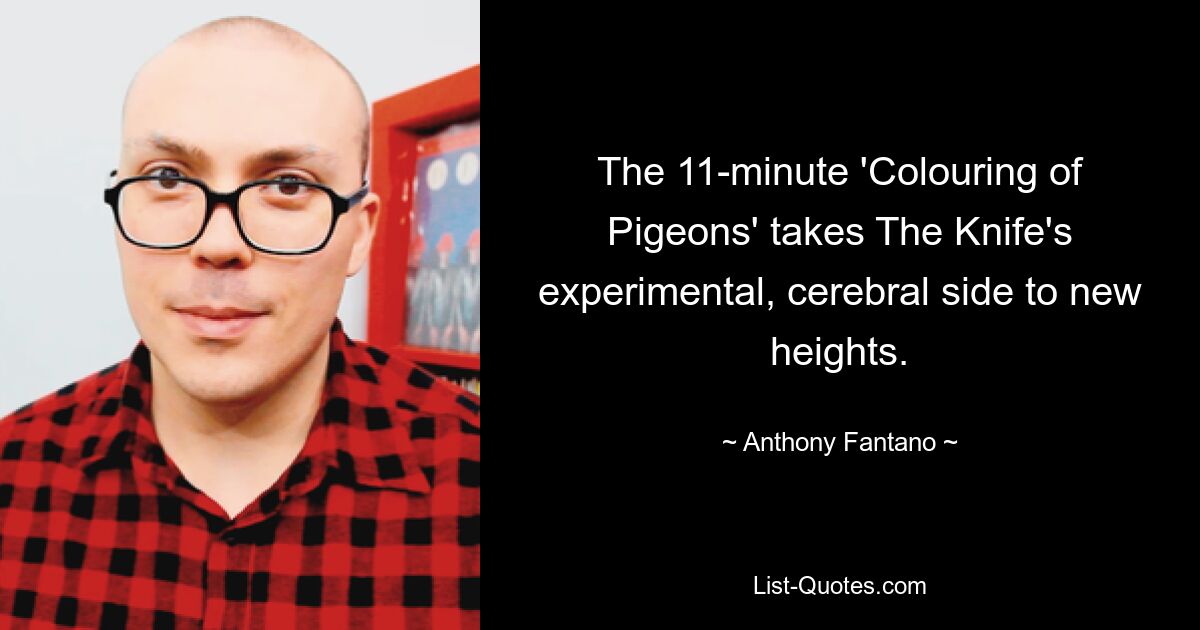 The 11-minute 'Colouring of Pigeons' takes The Knife's experimental, cerebral side to new heights. — © Anthony Fantano