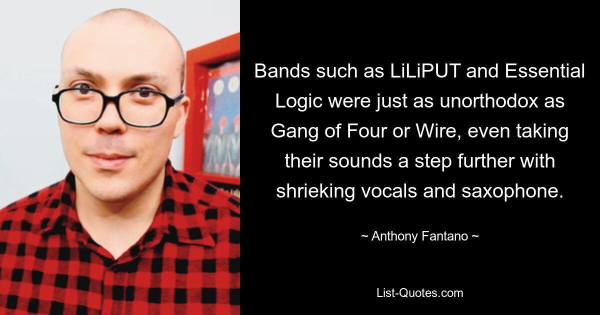 Bands such as LiLiPUT and Essential Logic were just as unorthodox as Gang of Four or Wire, even taking their sounds a step further with shrieking vocals and saxophone. — © Anthony Fantano