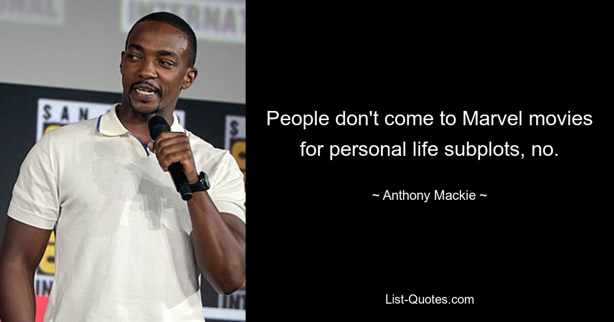 People don't come to Marvel movies for personal life subplots, no. — © Anthony Mackie