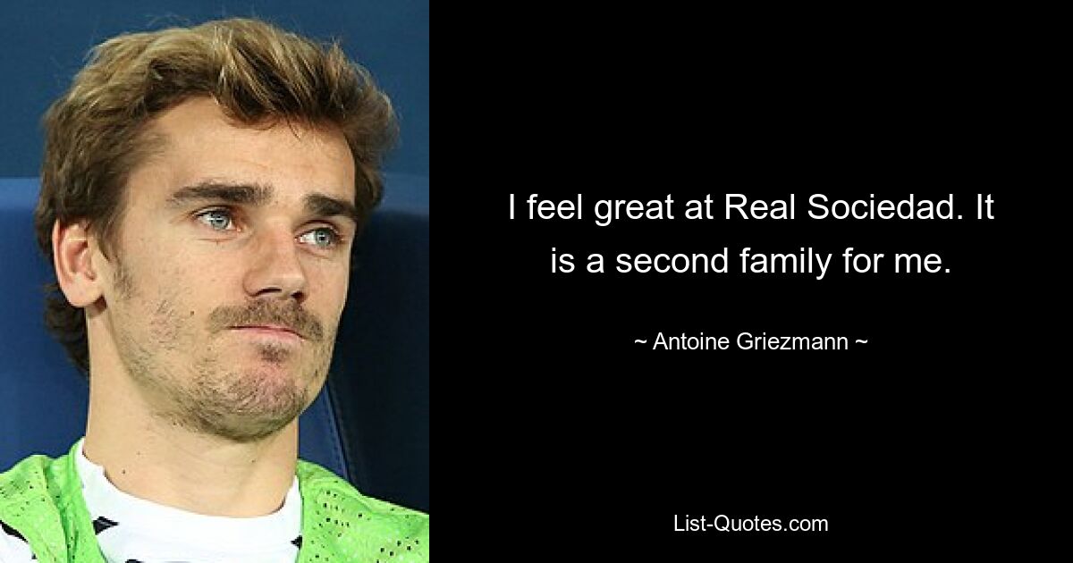 I feel great at Real Sociedad. It is a second family for me. — © Antoine Griezmann