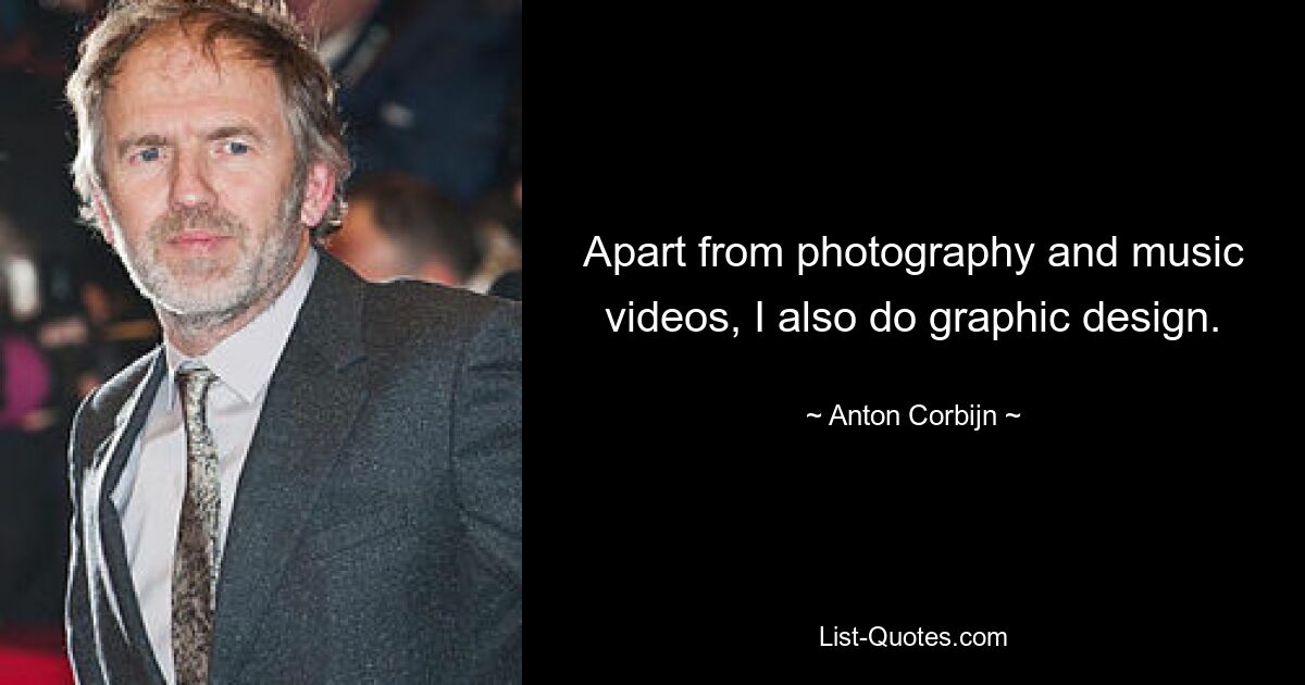 Apart from photography and music videos, I also do graphic design. — © Anton Corbijn