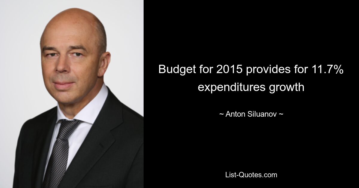 Budget for 2015 provides for 11.7% expenditures growth — © Anton Siluanov