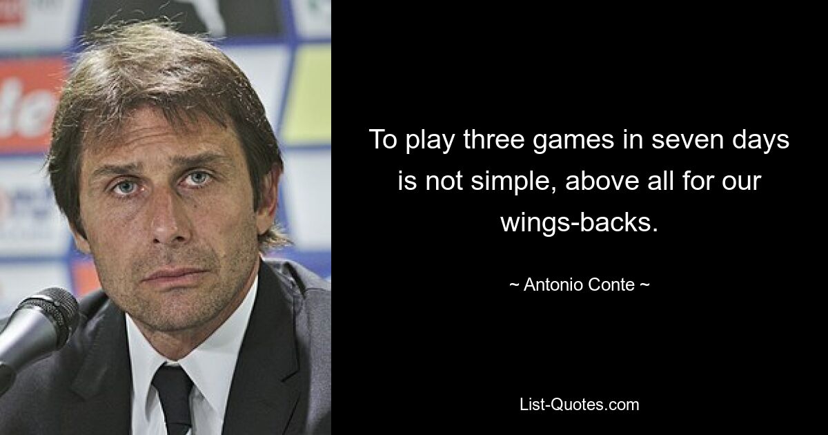 To play three games in seven days is not simple, above all for our wings-backs. — © Antonio Conte