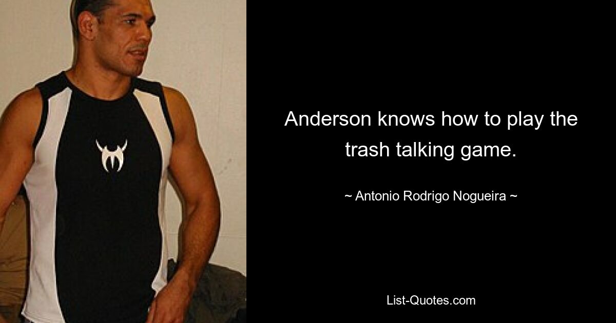 Anderson knows how to play the trash talking game. — © Antonio Rodrigo Nogueira