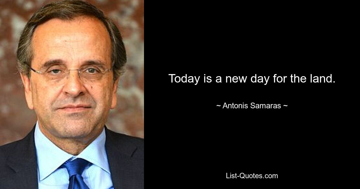 Today is a new day for the land. — © Antonis Samaras