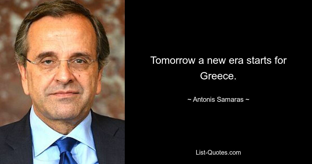 Tomorrow a new era starts for Greece. — © Antonis Samaras