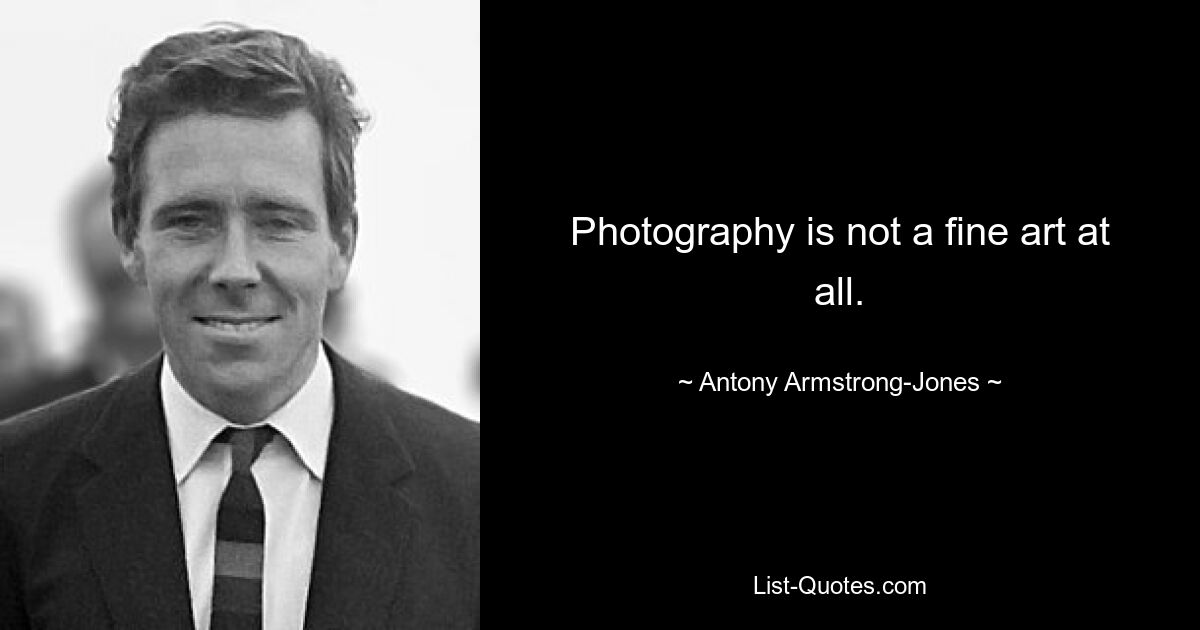 Fotografie ist überhaupt keine hohe Kunst. — © Antony Armstrong-Jones