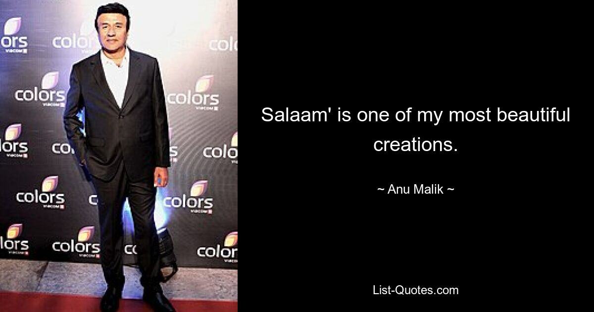 Salaam' is one of my most beautiful creations. — © Anu Malik