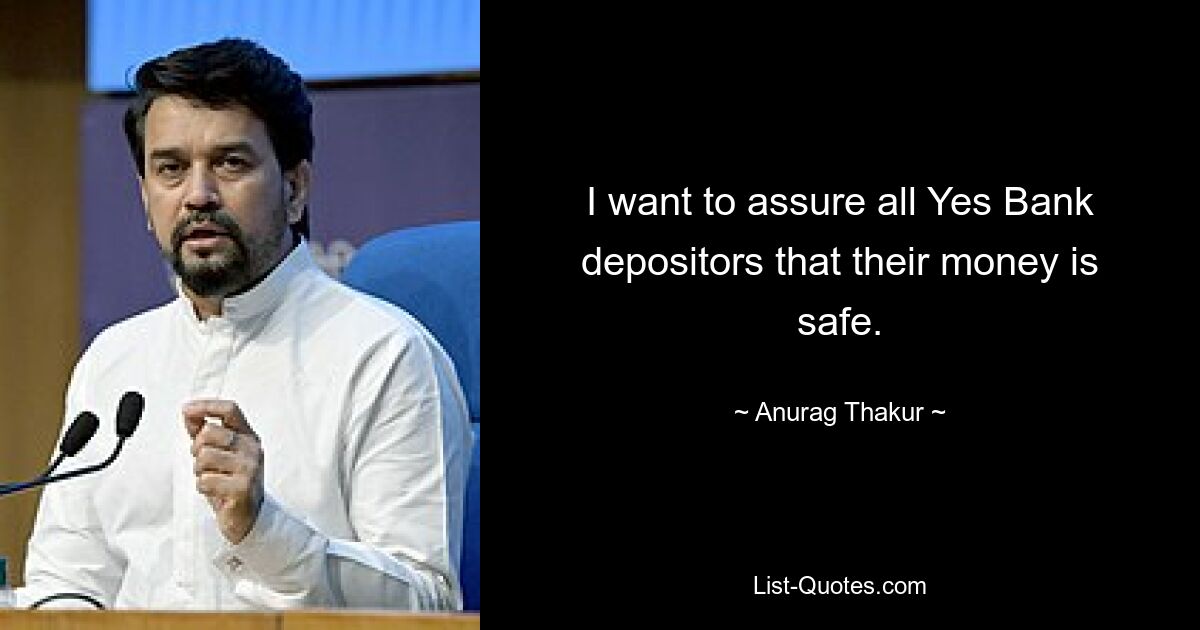 I want to assure all Yes Bank depositors that their money is safe. — © Anurag Thakur