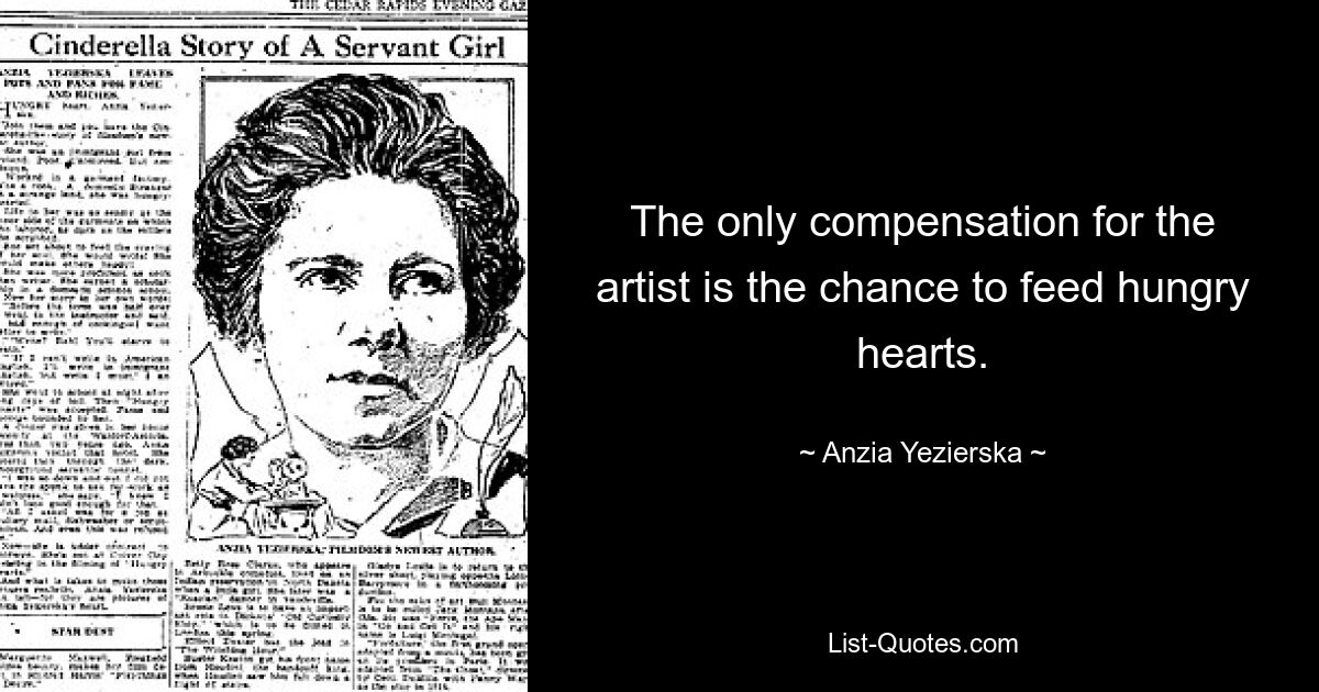 The only compensation for the artist is the chance to feed hungry hearts. — © Anzia Yezierska