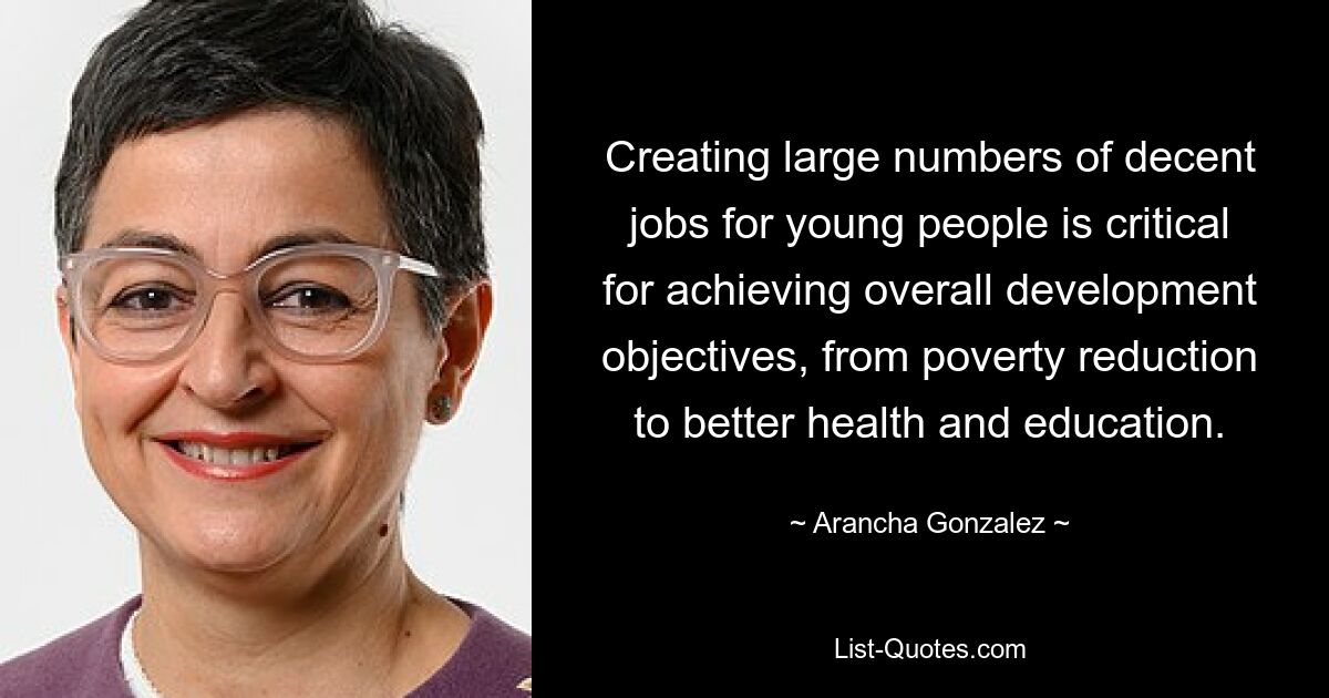 Creating large numbers of decent jobs for young people is critical for achieving overall development objectives, from poverty reduction to better health and education. — © Arancha Gonzalez